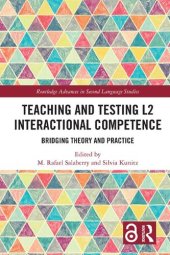 book Teaching and Testing L2 Interactional Competence: Bridging Theory and Practice (Routledge Advances in Second Language Studies)