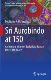 book Sri Aurobindo at 150: An Integral Vision of Evolution, Human Unity, and Peace