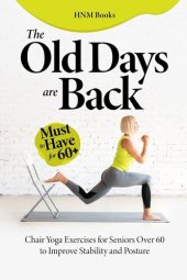 book The Old Days are Back : Chair Yoga Exercises for Seniors Over 60 to Improve Stability and Posture