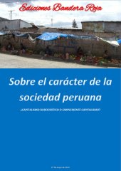 book Sobre el carácter de la sociedad peruana. ¿Capitalismo burocrático o simplemente capitalismo? [contiene afirmaciones negacionistas y discurso de odio]