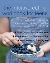 book The Intuitive Eating Workbook for Teens: A Non-Diet, Body Positive Approach to Building a Healthy Relationship with Food