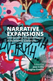 book Narrative Expansions: Interpreting Decolonisation in Academic Libraries