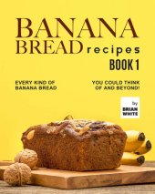 book Banana Bread Recipes – Book 1