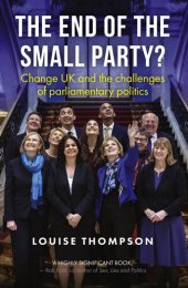 book The end of the small party?: Change UK and the challenges of parliamentary politics