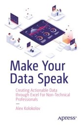 book Make Your Data Speak : Creating Actionable Data through Excel For Non-Technical Professionals