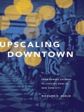 book Upscaling Downtown: From Bowery Saloons to Cocktail Bars in New York City