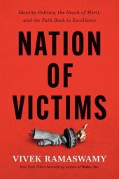 book Nation of Victims Identity Politics, the Death of Merit, and the Path Back to Excellence