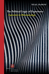 book The Political Logic of Experience: Expression in Phenomenology