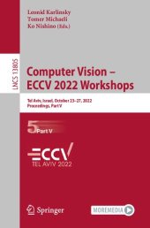 book Computer Vision – ECCV 2022 Workshops: Tel Aviv, Israel, October 23–27, 2022, Proceedings, Part V