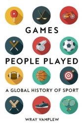 book Games People Played: A Global History of Sport