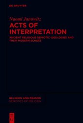 book Acts of Interpretation: Ancient Religious Semiotic Ideologies and Their Modern Echoes