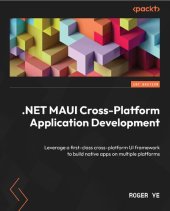 book .NET MAUI Cross-Platform Application Development: Leverage a first-class cross-platform UI framework to build native apps on multiple platforms