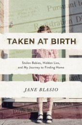 book Taken at Birth: Stolen Babies, Hidden Lies, and My Journey to Finding Home