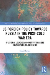 book US Foreign Policy Towards Russia in the Post-Cold War Era: Ideational Legacies and Institutionalised Conflict and Co-operation