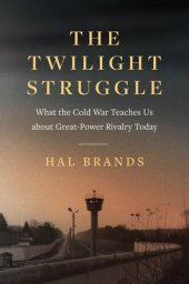 book The Twilight Struggle: What the Cold War Teaches Us about Great-Power Rivalry Today