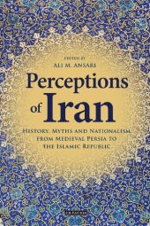 book Perceptions of Iran: History, Myths and Nationalism from Medieval Persia to the Islamic Republic