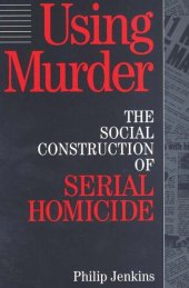 book Using Murder: The Social Construction of Serial Homicide (Social Problems and Social Issues (Walter Paperback))