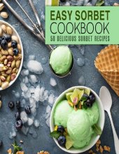 book Easy Sorbet Cookbook: 50 Delicious Sorbet Recipes