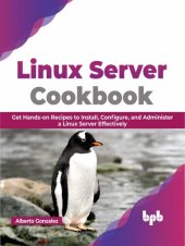 book Linux Server Cookbook: Get Hands-on Recipes to Install, Configure, and Administer a Linux Server Effectively