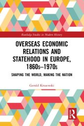 book Overseas Economic Relations and Statehood in Europe, 1860s–1970s: Shaping the World, Making the Nation