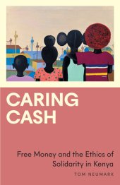 book Caring Cash: Free Money and the Ethics of Solidarity in Kenya