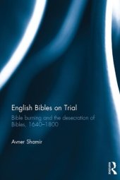 book English Bibles on Trial: Bible Burning and the Desecration of Bibles, 1640-1800