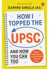 book HOW I TOPPED THE UPSC AND HOW YOU CAN TOO : What It Really Takes to Crack the World’s Toughest Exam