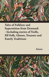 book Tales of Folklore and Superstition from Denmark - Including stories of Trolls, Elf-Folk, Ghosts, Treasure and Family Traditions