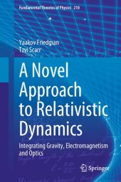 book A Novel Approach to Relativistic Dynamics: Integrating Gravity, Electromagnetism and Optics