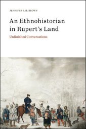 book An Ethnohistorian in Rupert's Land: Unfinished Conversations