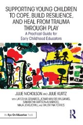 book Supporting Young Children to Cope Build Resilience and Heal from Trauma through Play: A Practical Guide for Early Childhood Educators