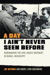 book A Day I Ain't Never Seen Before: Remembering the Civil Rights Movement in Marks, Mississippi