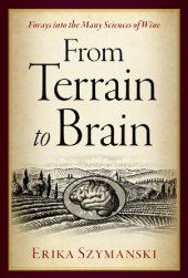 book From Terrain to Brain: Forays into the Many Sciences of Wine