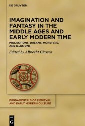 book Imagination and Fantasy in the Middle Ages and Early Modern Time: Projections, Dreams, Monsters, and Illusions