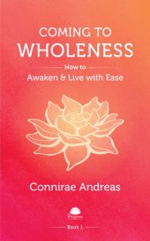 book Coming to Wholeness: How to Awaken and Live with Ease (The Wholeness Work Book 1)