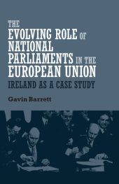 book The evolving role of national parliaments in the European Union: Ireland as a case study