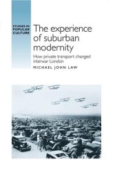 book The Experience of Suburban Modernity: How Private Transport Changed Interwar London