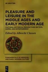 book Pleasure and Leisure in the Middle Ages and Early Modern Age: Cultural-Historical Perspectives on Toys, Games, and Entertainment