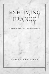 book Exhuming Franco: Spain's Second Transition