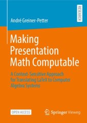 book Making Presentation Math Computable. A Context-Sensitive Approach for Translating LaTeX to Computer Algebra Systems