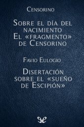 book Sobre el día del nacimiento - El fragmento de Censorino - Disertación sobre el sueño de Escipión