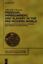 book Freedom, Imprisonment, and Slavery in the Pre-Modern World: Cultural-Historical, Social-Literary, and Theoretical Reflections