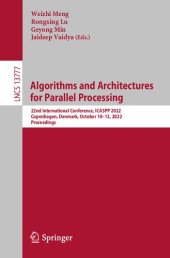 book Algorithms and Architectures for Parallel Processing. 22nd International Conference, ICA3PP 2022 Copenhagen, Denmark, October 10–12, 2022 Proceedings