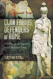 book Clan Fabius, Defenders of Rome: A History of the Republic's Most Illustrious Family