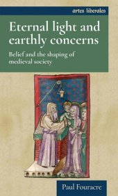 book Eternal light and earthly concerns: Belief and the shaping of medieval society (Artes Liberales)