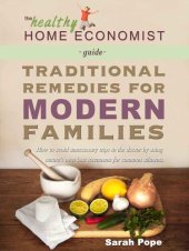 book Traditional Remedies for Modern Families: How to Avoid Unnecessary Trips to the Doctor by Using Nature's Own Best Treatments for Common Ailments. (The Healthy Home Economist® Guide Book 2)