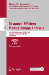 book Resource-Efficient Medical Image Analysis. First MICCAI Workshop, REMIA 2022 Singapore, September 22, 2022 Proceedings