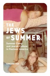 book The Jews of Summer: Summer Camp and Jewish Culture in Postwar America