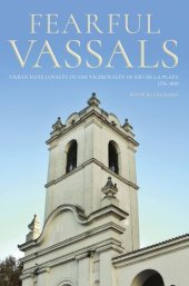 book Fearful Vassals: Urban Elite Loyalty in the Viceroyalty of Río de la Plata, 1776-1810