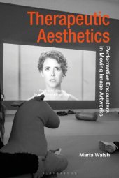 book Therapeutic Aesthetics: Performative Encounters in Moving Image Artworks